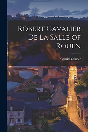 Stock image for Robert Cavalier De La Salle of Rouen [microform] for sale by Lucky's Textbooks