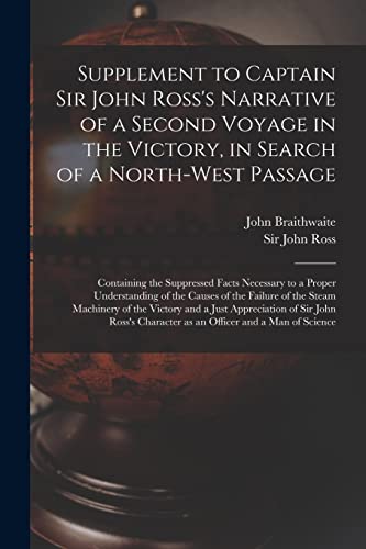 Stock image for Supplement to Captain Sir John Ross's Narrative of a Second Voyage in the Victory, in Search of a North-west Passage [microform]: Containing the . of the Failure of the Steam Machinery. for sale by Lucky's Textbooks