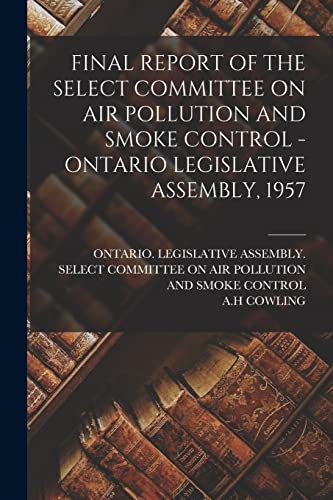 Beispielbild fr Final Report of the Select Committee on Air Pollution and Smoke Control - Ontario Legislative Assembly, 1957 zum Verkauf von Lucky's Textbooks