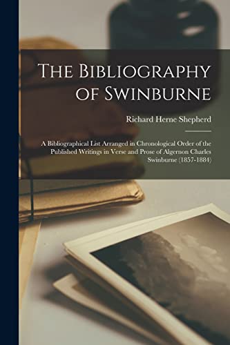 Beispielbild fr The Bibliography of Swinburne: a Bibliographical List Arranged in Chronological Order of the Published Writings in Verse and Prose of Algernon Charles Swinburne (1857-1884) zum Verkauf von Lucky's Textbooks