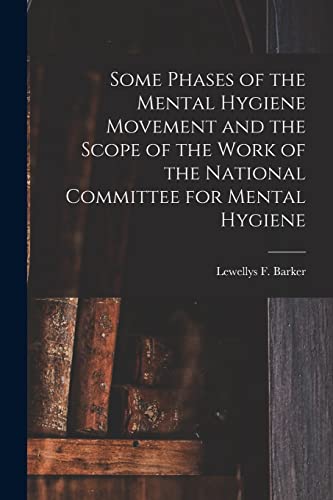 Beispielbild fr Some Phases of the Mental Hygiene Movement and the Scope of the Work of the National Committee for Mental Hygiene zum Verkauf von Ria Christie Collections