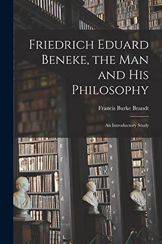 Beispielbild fr Friedrich Eduard Beneke, the Man and His Philosophy: an Introductory Study zum Verkauf von Lucky's Textbooks