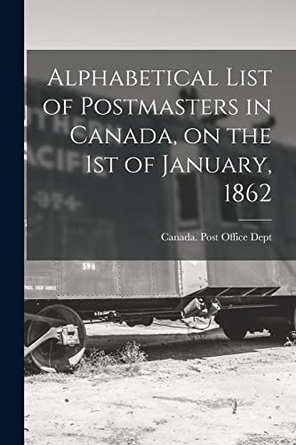 Imagen de archivo de Alphabetical List of Postmasters in Canada, on the 1st of January, 1862 [microform] a la venta por PBShop.store US