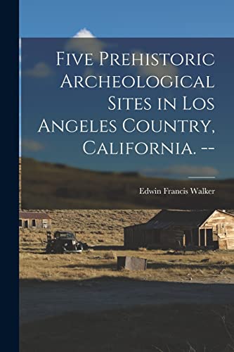 Stock image for Five Prehistoric Archeological Sites in Los Angeles Country, California. -- for sale by GreatBookPrices