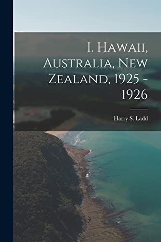 Stock image for I. Hawaii, Australia, New Zealand, 1925 - 1926 for sale by THE SAINT BOOKSTORE