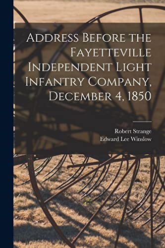 Stock image for Address Before the Fayetteville Independent Light Infantry Company, December 4, 1850 for sale by Lucky's Textbooks