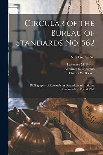 Stock image for Circular of the Bureau of Standards No. 562: Bibliography of Research on Deuterium and Tritium Compounds 1945 and 1952; NBS Circular 562 for sale by Lucky's Textbooks