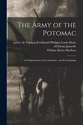 Beispielbild fr The Army of the Potomac: Its Organization, Its Commander, and Its Campaign zum Verkauf von THE SAINT BOOKSTORE