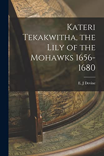 Stock image for Kateri Tekakwitha; the Lily of the Mohawks 1656-1680 for sale by Ria Christie Collections