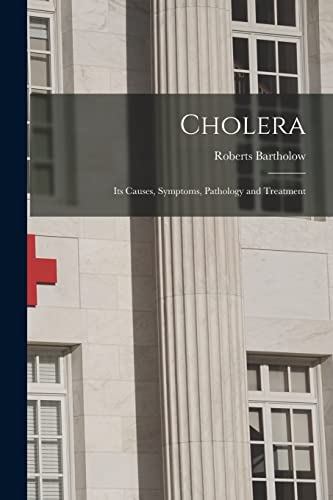 Beispielbild fr Cholera: Its Causes, Symptoms, Pathology and Treatment zum Verkauf von Lucky's Textbooks