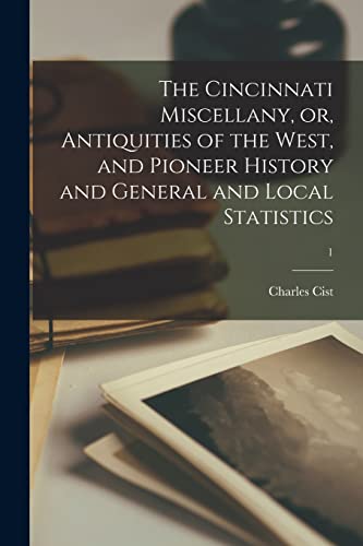 Stock image for The Cincinnati Miscellany, or, Antiquities of the West, and Pioneer History and General and Local Statistics; 1 for sale by Lucky's Textbooks