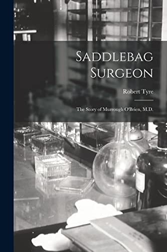 Beispielbild fr Saddlebag Surgeon: the Story of Murrough O'Brien, M.D. zum Verkauf von Lucky's Textbooks