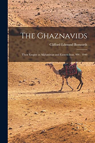 Stock image for The Ghaznavids: Their Empire in Afghanistan and Eastern Iran, 994: 1040 for sale by GreatBookPrices