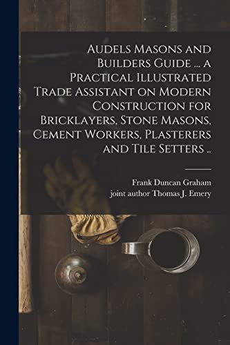 Stock image for Audels Masons and Builders Guide . a Practical Illustrated Trade Assistant on Modern Construction for Bricklayers, Stone Masons, Cement Workers, Plasterers and Tile Setters . for sale by Lucky's Textbooks