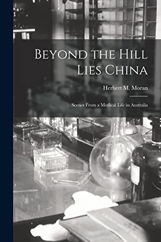 Beispielbild fr Beyond the Hill Lies China: Scenes From a Medical Life in Australia zum Verkauf von THE SAINT BOOKSTORE