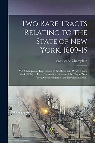 Beispielbild fr Two Rare Tracts Relating to the State of New York, 1609-15 [microform]: Viz, Champlain's Expeditions to Northern and Western New York (1632); a Letter . York, Concerning the Late Revolution (1698) zum Verkauf von Lucky's Textbooks