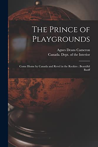 Stock image for The Prince of Playgrounds [microform]: Come Home by Canada and Revel in the Rockies: Beautiful Banff for sale by Lucky's Textbooks