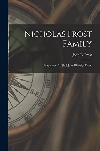 Imagen de archivo de Nicholas Frost Family: Supplement I / [by] John Eldridge Frost. a la venta por THE SAINT BOOKSTORE