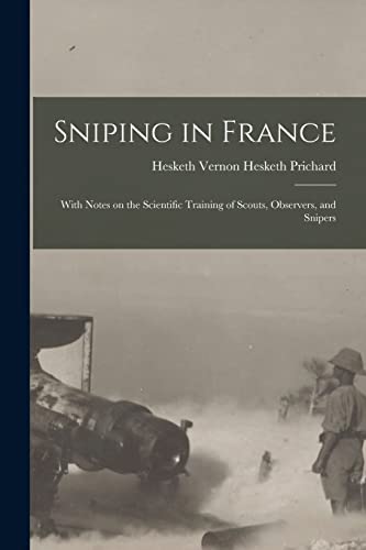 Imagen de archivo de Sniping in France : With Notes on the Scientific Training of Scouts; Observers; and Snipers a la venta por Ria Christie Collections