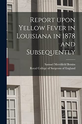 9781014998446: Report Upon Yellow Fever in Louisiana in 1878 and Subsequently