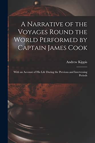 Imagen de archivo de A Narrative of the Voyages Round the World Performed by Captain James Cook: With an Account of His Life During the Previous and Intervening Periods a la venta por Lucky's Textbooks