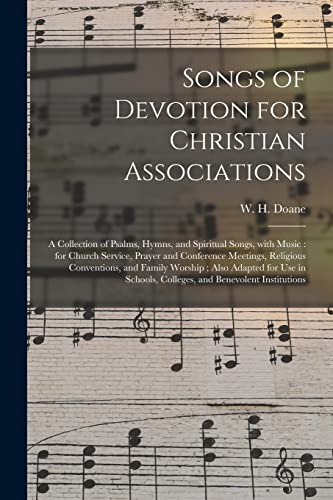 Beispielbild fr Songs of Devotion for Christian Associations: a Collection of Psalms, Hymns, and Spiritual Songs, With Music: for Church Service, Prayer and . Adapted for Use in Schools, Colleges, . zum Verkauf von Lucky's Textbooks