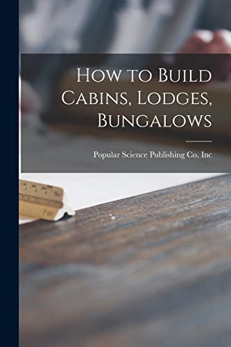 9781015006928: How to Build Cabins, Lodges, Bungalows