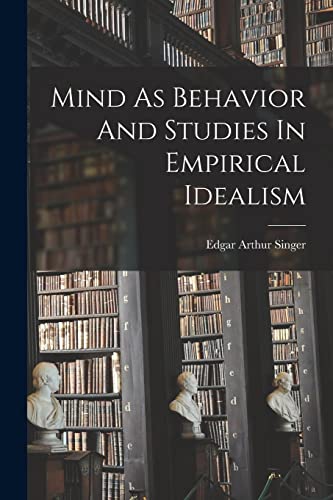Stock image for Mind As Behavior And Studies In Empirical Idealism for sale by Lucky's Textbooks