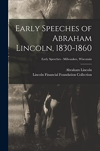 Imagen de archivo de Early Speeches of Abraham Lincoln, 1830-1860; Early Speeches - Milwaukee, Wisconsin a la venta por Lucky's Textbooks