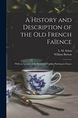 Imagen de archivo de A History and Description of the Old French Fa ence : With an Account of the Revival of Fa ence Painting in France a la venta por Ria Christie Collections