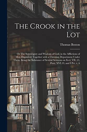 Imagen de archivo de The Crook in the Lot; or The Sovereignty and Wisdom of God, in the Afflictions of Men Displayed; Together With a Christian Deportment Under Them. Bein a la venta por GreatBookPrices