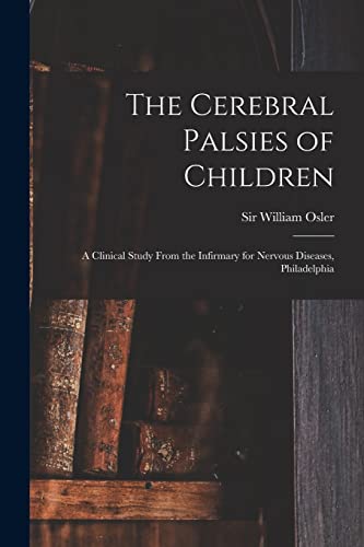Stock image for The Cerebral Palsies of Children : a Clinical Study From the Infirmary for Nervous Diseases; Philadelphia for sale by Ria Christie Collections
