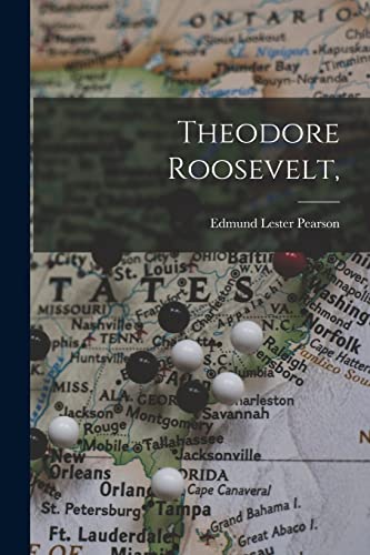 Theodore Roosevelt; - Edmund Lester 1880-1937 Pearson