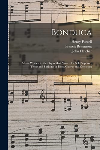 Imagen de archivo de Bonduca: Music Written to the Play of That Name : for Soli (soprano, Tenor and Baritone or Bass), Chorus and Orchestra a la venta por Chiron Media