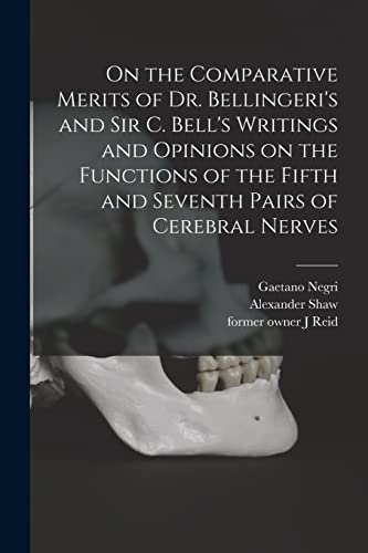 Stock image for On the Comparative Merits of Dr. Bellingeri's and Sir C. Bell's Writings and Opinions on the Functions of the Fifth and Seventh Pairs of Cerebral Nerves for sale by Lucky's Textbooks