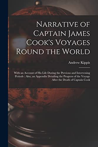 Imagen de archivo de Narrative of Captain James Cook's Voyages Round the World [microform]: With an Account of His Life During the Previous and Intervening Periods: Also, . of the Voyage After the Death of Captain Cook a la venta por Lucky's Textbooks