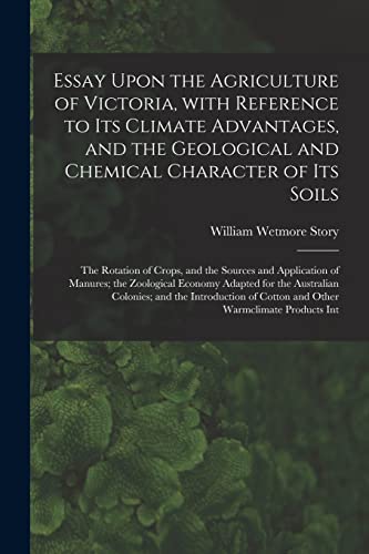 9781015010383: Essay Upon the Agriculture of Victoria, With Reference to Its Climate Advantages, and the Geological and Chemical Character of Its Soils; the Rotation ... the Zoological Economy Adapted for The...