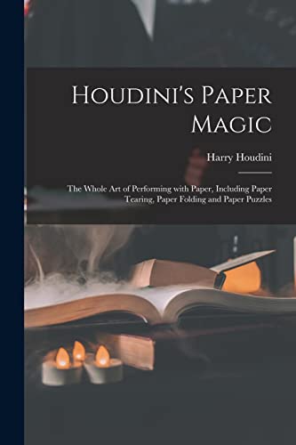 Imagen de archivo de Houdini's Paper Magic; the Whole Art of Performing With Paper, Including Paper Tearing, Paper Folding and Paper Puzzles a la venta por Lucky's Textbooks
