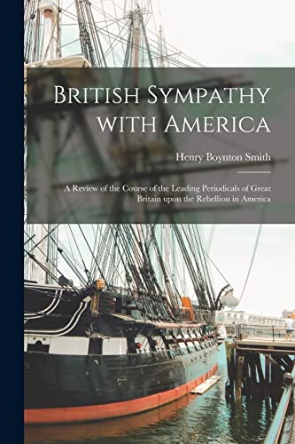 Stock image for British Sympathy With America: a Review of the Course of the Leading Periodicals of Great Britain Upon the Rebellion in America for sale by Lucky's Textbooks