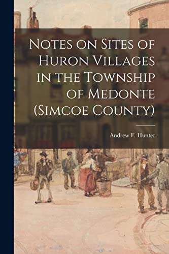 Beispielbild fr Notes on Sites of Huron Villages in the Township of Medonte (Simcoe County) zum Verkauf von Ria Christie Collections