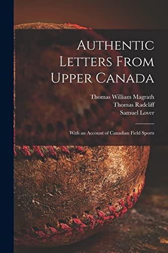 Stock image for Authentic Letters From Upper Canada: With an Account of Canadian Field Sports for sale by Lucky's Textbooks