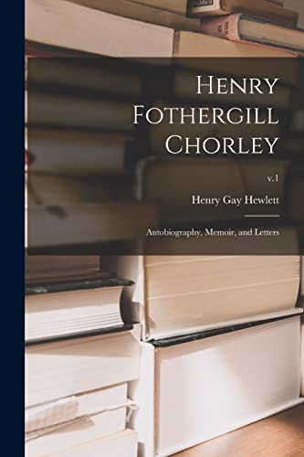 Stock image for Henry Fothergill Chorley : Autobiography; Memoir; and Letters; v.1 for sale by Ria Christie Collections
