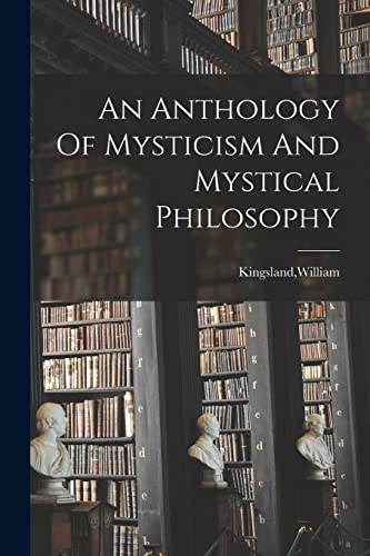 Stock image for An Anthology Of Mysticism And Mystical Philosophy for sale by GreatBookPrices