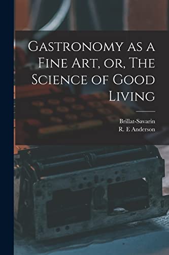 Imagen de archivo de Gastronomy as a Fine Art; or; The Science of Good Living a la venta por Ria Christie Collections