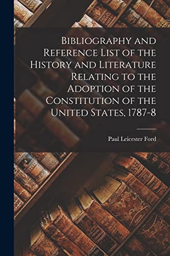 Stock image for Bibliography and Reference List of the History and Literature Relating to the Adoption of the Constitution of the United States, 1787-8 for sale by Lucky's Textbooks