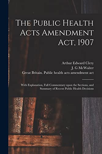 Beispielbild fr The Public Health Acts Amendment Act, 1907 : With Explanation, Full Commentary Upon the Sections, and Summary of Recent Public Health Decisions zum Verkauf von GreatBookPrices