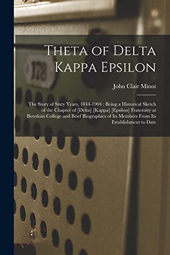 Stock image for Theta of Delta Kappa Epsilon: the Story of Sixty Years, 1844-1904: Being a Historical Sketch of the Chapter of [Delta] [Kappa] [Epsilon] Fraternity at . of Its Members From Its Establishment to Date for sale by Lucky's Textbooks