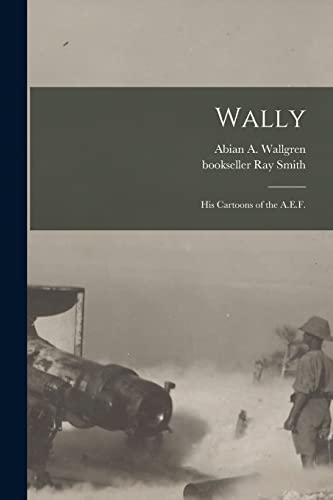 Stock image for Wally : His Cartoons of the A.E.F. for sale by Ria Christie Collections