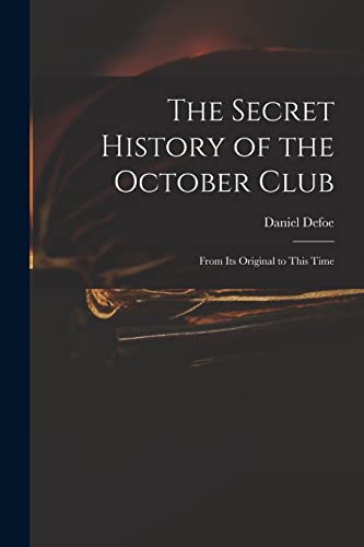 Stock image for The Secret History of the October Club : From Its Original to This Time for sale by Ria Christie Collections