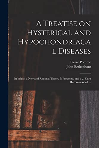 Stock image for A Treatise on Hysterical and Hypochondriacal Diseases: in Which a New and Rational Theory is Proposed, and a . Cure Recommended . for sale by Lucky's Textbooks